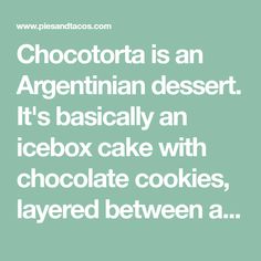 the words chocolate is an argentina desert it's basically an icebox cake with chocolate cookies, layered between a layer