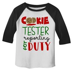 This is the perfect tee for any child who is the official cookie tester during the holiday season. Great to wear to Grandma's house when she's baking! This adorable Christmas raglan reads Official cookie tester reporting for duty and features two cookies. Perfect for any boy or girl this holiday. Soft, ring spun cotton. Direct to garment printed using the latest technology. Machine wash and dry. Size Information: 2t: 12 inches wide by 16 inches long S: 13 inches wide by 17 inches long. 4t:14 inc Toddler Cookies, Grandma's House, Xmas Shirts, Vinyl Shirts, Cricut Creations, Diy Shirt, Holiday Shirts, Personalized T Shirts