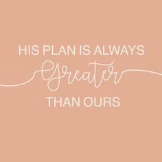 the words his plan is always greater than ourss on a pink background with white lettering