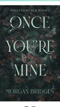 the book cover for once you're mine by morgan bridles, which features butterflies