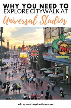 people walking down the street with text overlay that reads why you need to explore citywalk at universal studios