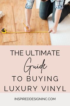 the ultimate guide to buying luxury vinyl flooring