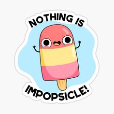 an ice cream sticker with the words nothing is impposice on it