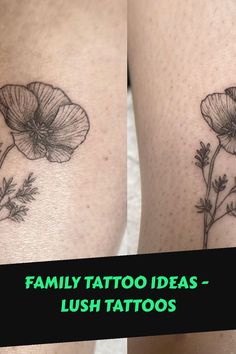 two pictures of tattoos with flowers on their legs and the words family tattoo ideas - lush tattoos