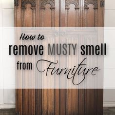 a wooden door with the words how to remove must smell from furniture