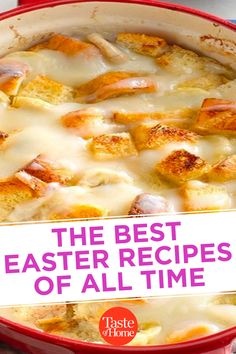 a casserole dish with cheese and bread in it that says the best easter recipes of all time