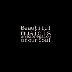 a black and white photo with the words beautiful music is an expression of our soul