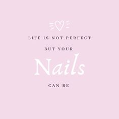 a pink background with the words, life is not perfect but your nails can be