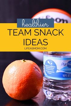 an orange sitting next to a water bottle with the words healthier team snack ideas