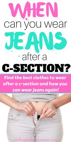 a woman's stomach with the words when can you wear jeans after g - section?