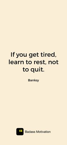 If you get tired, learn to rest, not to quit.  Badass motivation: https://apps.apple.com/app/id1586101858 So If You Are Too Tired To Speak, I Am Tired, Am Tired, Relatable Quotes, Meaningful Quotes, Me Quotes, Meant To Be, Quotes, Funny