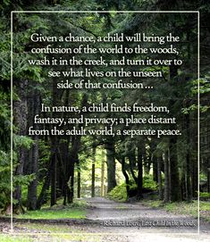 a path in the woods with a quote on it that says give a chance, a child will bring the confusion of the world to the woods