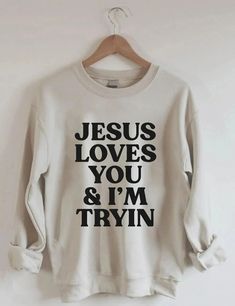 Jesus Loves You Tee Shirt, Christian Sweatshirts Storage, Christian Sweatshirts, Aesthetic Christian, Jesus Sweatshirts, Sweatshirt Aesthetic, Jesus Love, Retro Sweatshirts, Cute Shirt Designs