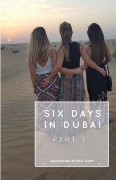 three women standing in the sand with text overlay saying six days in dubai part 1