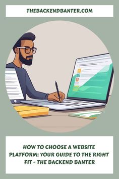 a man sitting at a desk in front of a laptop with the text how to choose a website platform your guide to the right fit - the backend banter