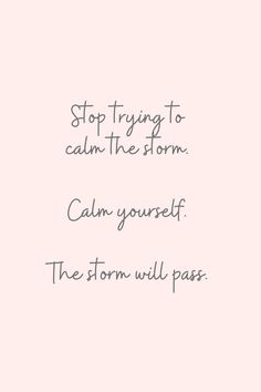 a pink background with the words, stop trying to calm the storm keep yourself the storm will pass