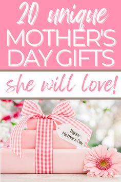 a pink present box with the words, 20 unique mothers's day gifts she will love