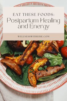 a plate full of food with the words eat these foods postparum heating and energy