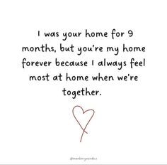 a handwritten poem with the words i was your home for 9 months, but you're my home forever