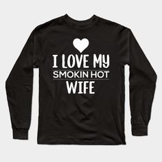 A design that says, I love my smokin hot wife. For husbands who love their wife . A smokin hot designs for the best wifey Also an awesome Valentines day gift. -- Choose from our vast selection of Long Sleeve T-Shirts to match with your favorite design to make the perfect custom graphic Long Sleeve T-shirt. Pick your favorite: Classic or Premium. Customize your color! For men and women. Graphic Long Sleeve, Long Sleeve T Shirt, Valentine Day Gifts, Long Sleeve Tshirt, Valentines Day, I Love, The Selection, Valentines, Men And Women