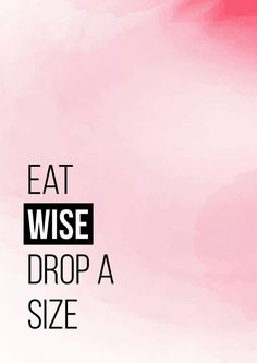 a pink background with the words eat wise drop a size