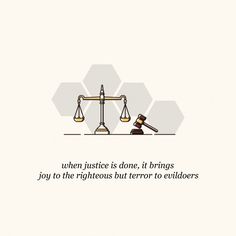 an image of a scale with the words, when justice is done it brings you to the righteous but termor to entilders