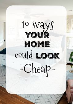 the words 10 ways your home could look cheap are shown in front of a bed