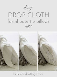 three photos of pillows with the words diy drop cloth farmhouse tie pillows