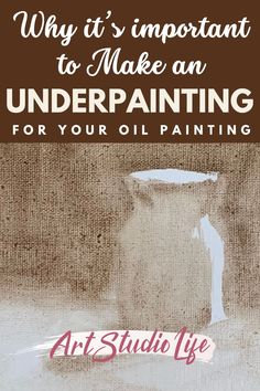 a painting with the words, why it's important to make an underpainting for your oil painting