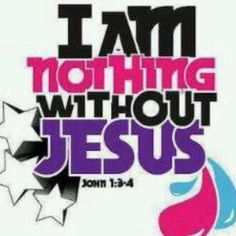 the words i am nothing without jesus are shown