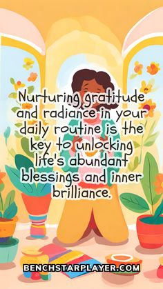 a woman sitting in front of potted plants with the quote nurturing grateful and radiative in your daily routine is the key to abundant life's abundant blessing