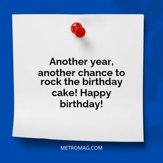 a piece of paper with the words another year, another chance to rock the birthday cake happy birthday