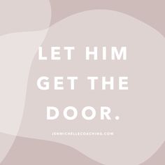 the words let him get the door are shown in white on a pale pink background