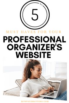 a woman on her laptop with the text 5 must haves for your professional organizer's website