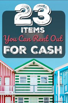 colorful beach huts with the words 25 items you can rent out for cash