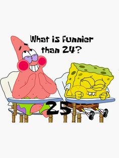 an image of spongebob and patrick on the same table with text that reads, what is funnier than 2 / 4?