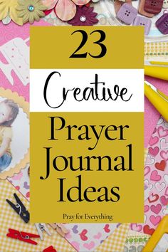 the words 23 creative prayer journal ideas are surrounded by crafting supplies