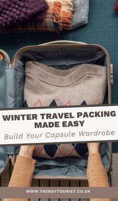 someone is packing their luggage in the suitcase with text overlay that reads winter travel packing made easy build your capsule wardrobe