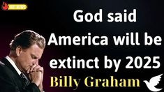 a man in a suit and tie holding his hands to his face with the words god said america will be extinct by 205 billy graham