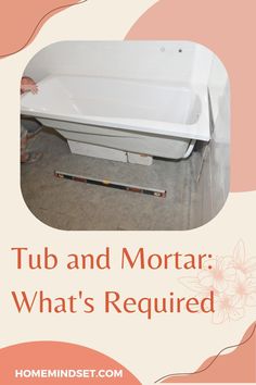 the tub and mortar what's required