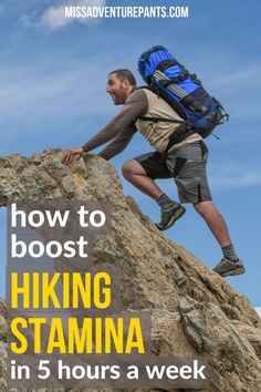 a man climbing up the side of a mountain with text overlay reading how to booster hiking stama in 5 hours a week