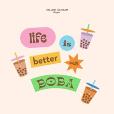 a poster with the words life is better with boba and two drinks on it