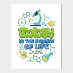 a poster with the words biology is the science of life