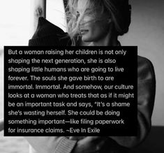 a woman raising her children is not only shaping the next generation, she is also shopping little humans who are going to live forever