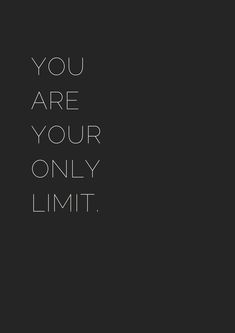 the words you are your only limit written in black and white on a dark background