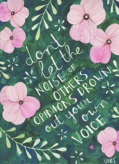 a painting with pink flowers on it and the words do not let the noise of others brown out your voice