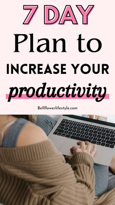 a woman using her laptop with the text 7 day plan to increase your productivity