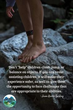 a person standing on top of a rock with a quote about children climb, or balance on objects if you can rest