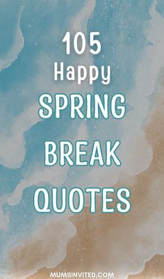 the words, happy spring break quotes are in front of a blue sky with clouds