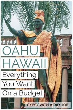 the statue of oahuu hawaiaii with text over it that reads everything you want to do on a budget